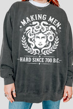 Making men hard since 700bc medusa sweatshirt