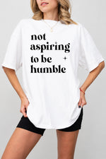 Not aspiring to be humble tee