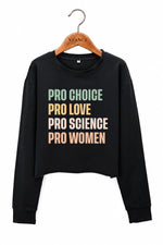 Pro choice pro love pro science pro women crop sweatshirt
