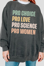 Pro choice pro love pro science pro women sweatshirt