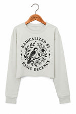 Radicalized by basic decency bird crop sweatshirt