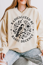 Radicalized by basic decency bird sweatshirt