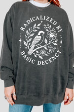 Radicalized by basic decency bird sweatshirt