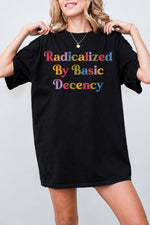 Radicalized by basic decency colorful tee