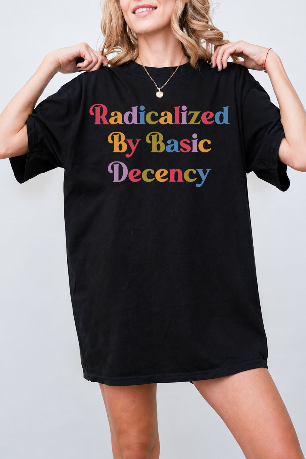 Radicalized by basic decency colorful tee