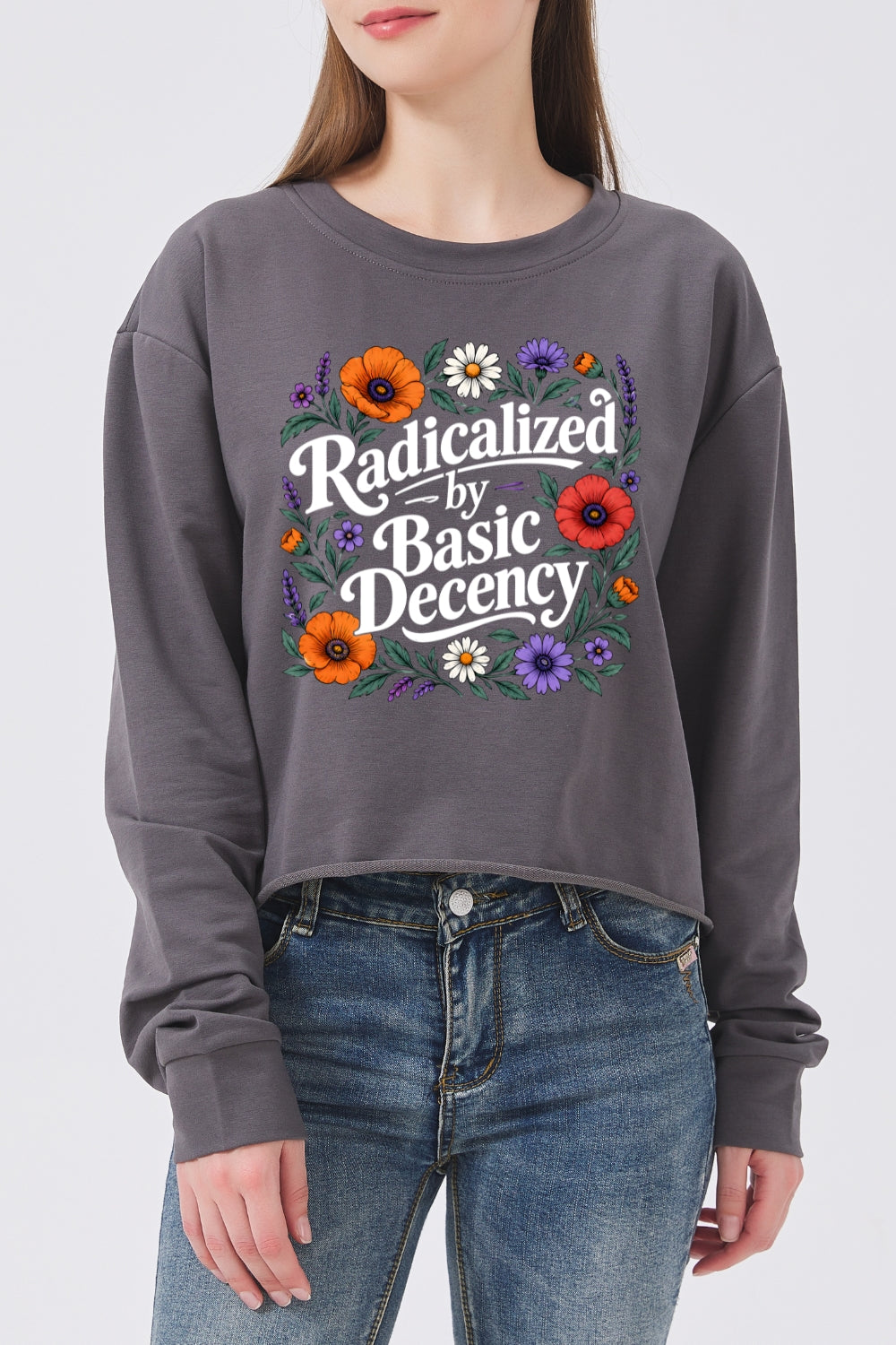 Radicalized by basic decency floral crop sweatshirt