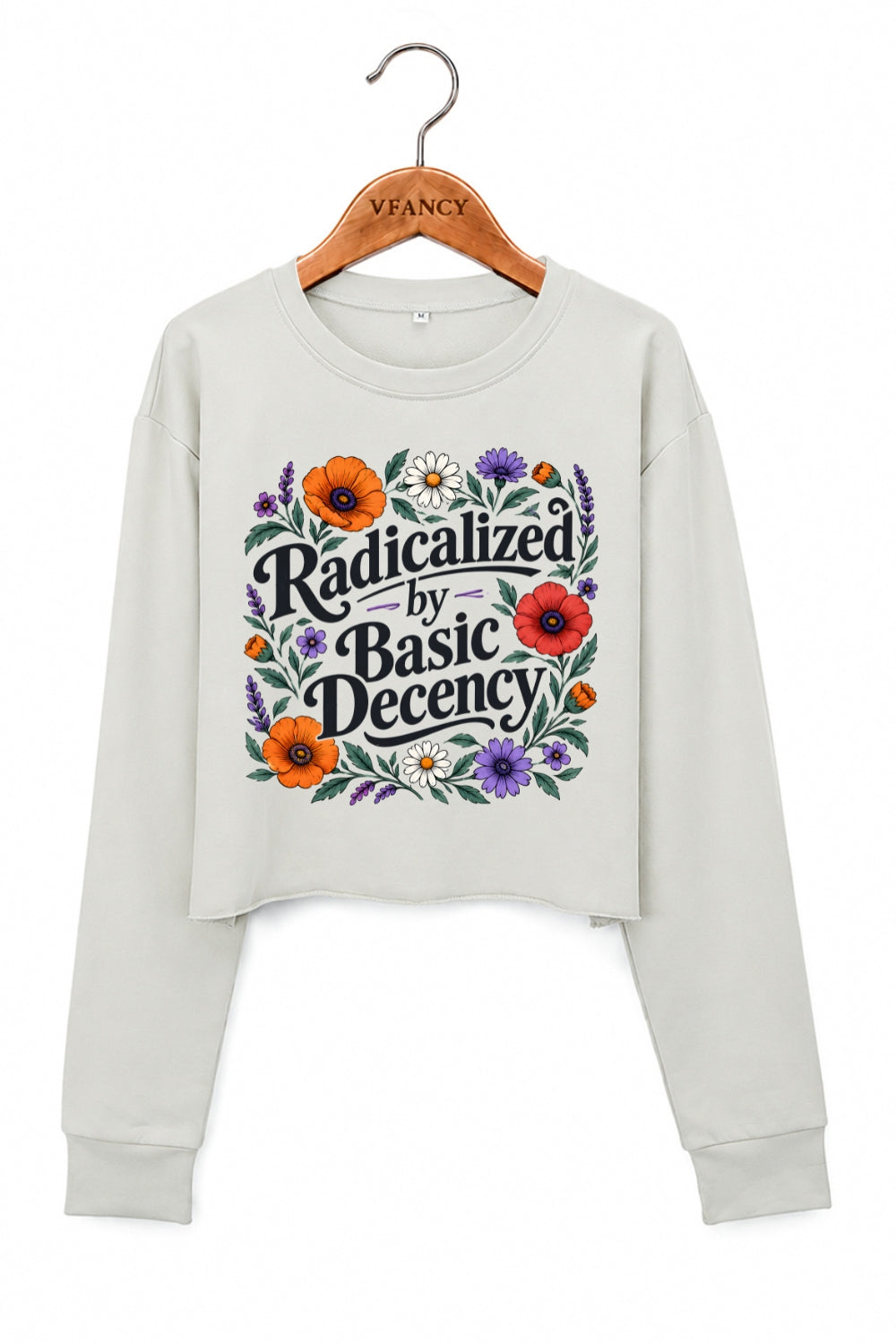 Radicalized by basic decency floral crop sweatshirt