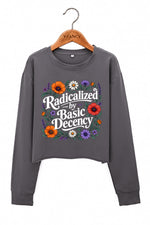 Radicalized by basic decency floral crop sweatshirt