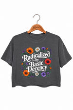 Radicalized by basic decency floral crop top