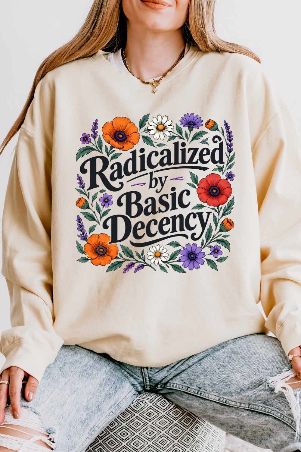 Radicalized by basic decency floral sweatshirt