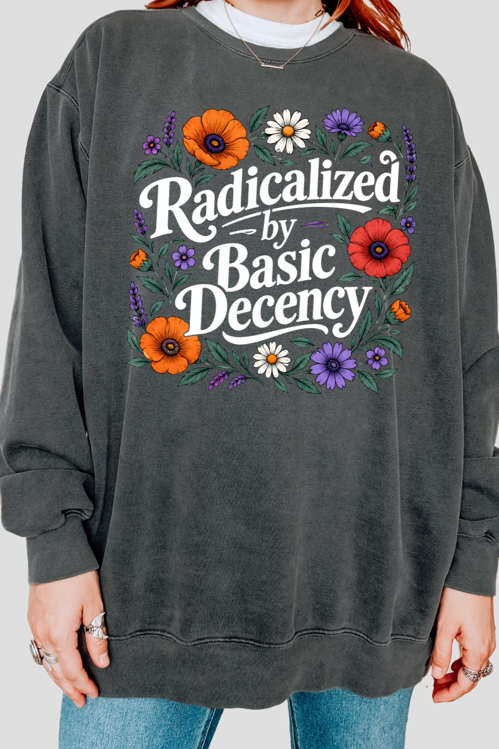 Radicalized by basic decency floral sweatshirt