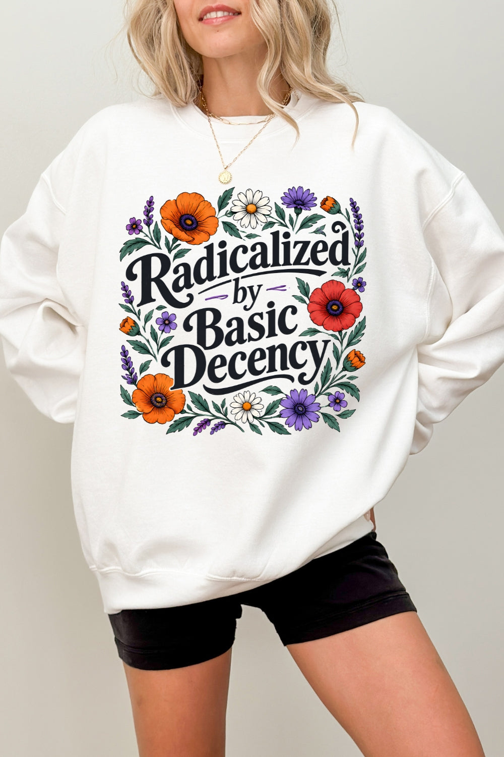 Radicalized by basic decency floral sweatshirt
