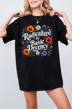 Radicalized by basic decency floral tee