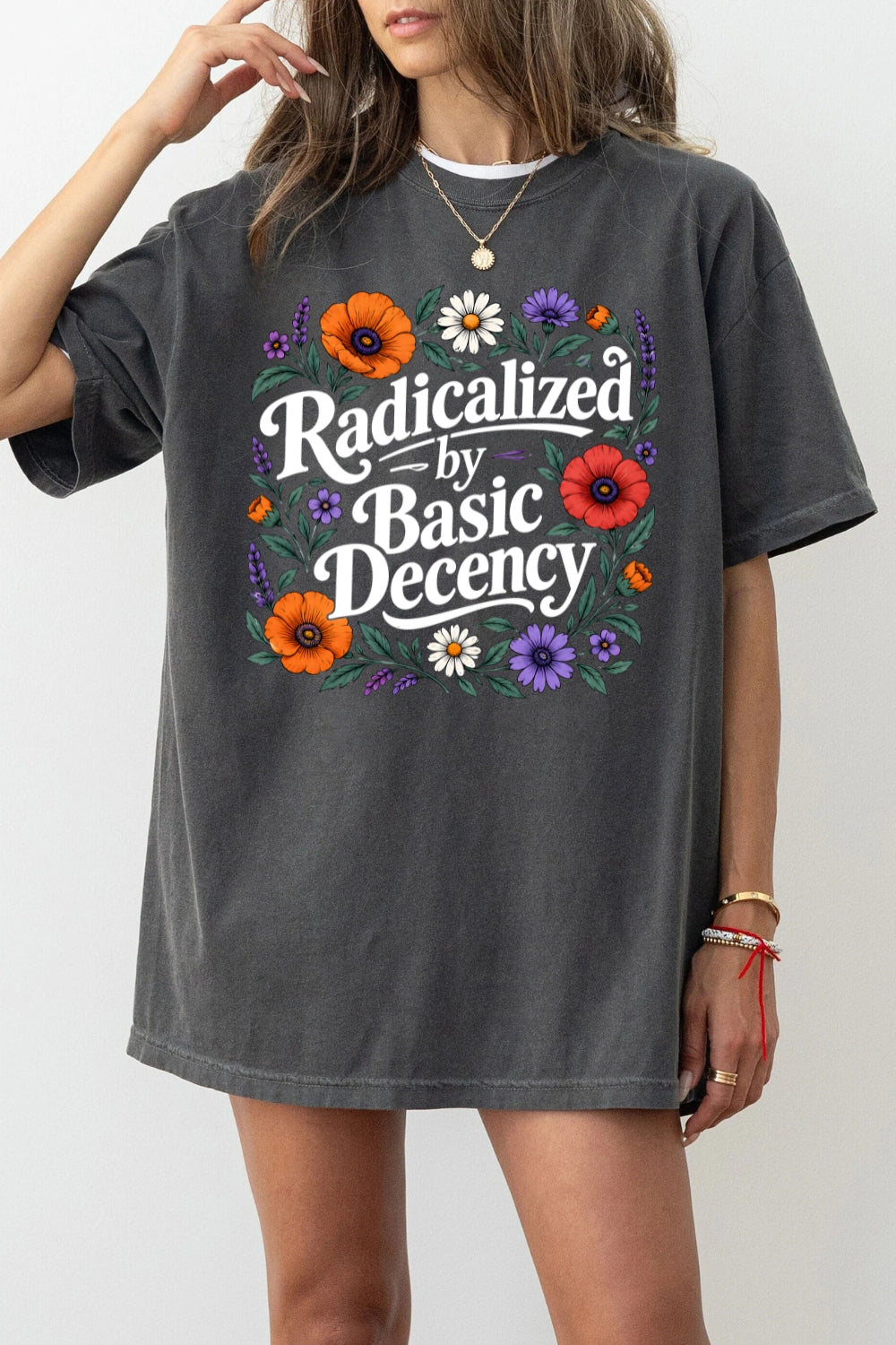 Radicalized by basic decency floral tee