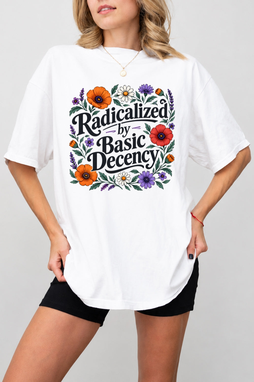 Radicalized by basic decency floral tee
