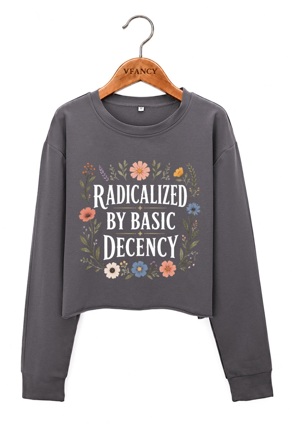 Radicalized by basic decency flowers crop sweatshirt