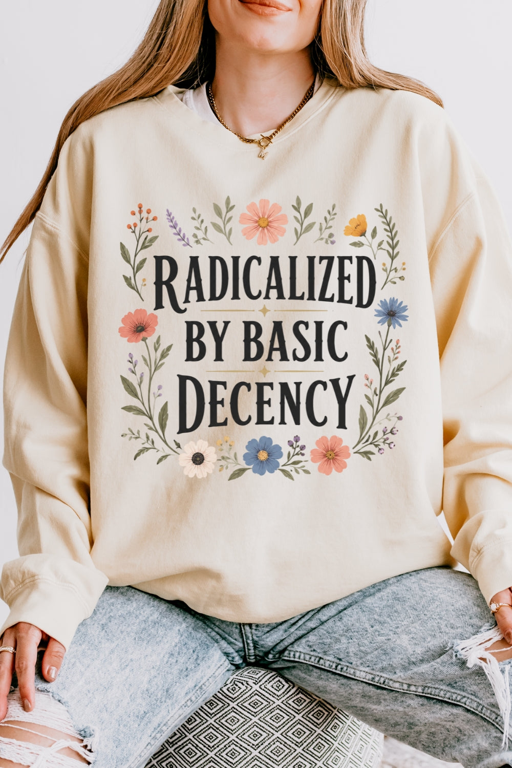 Radicalized by basic decency flowers sweatshirt