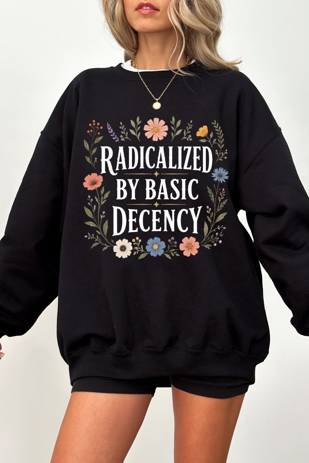 Radicalized by basic decency flowers sweatshirt