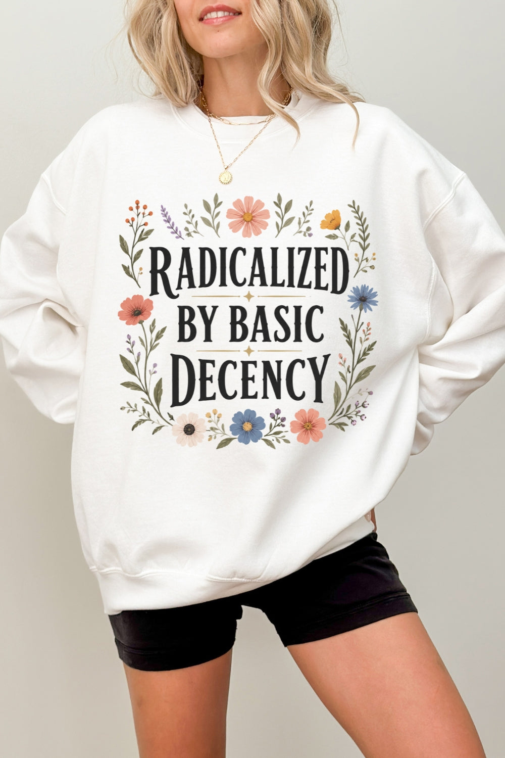 Radicalized by basic decency flowers sweatshirt
