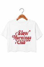Slow morning club crop top
