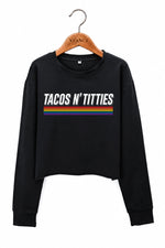 Tacos N Titties Rainbow Crop Sweatshirt