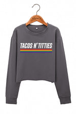 Tacos N Titties Rainbow Crop Sweatshirt