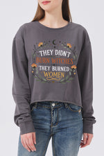 They didn't burn witches they burned women crop sweatshirt