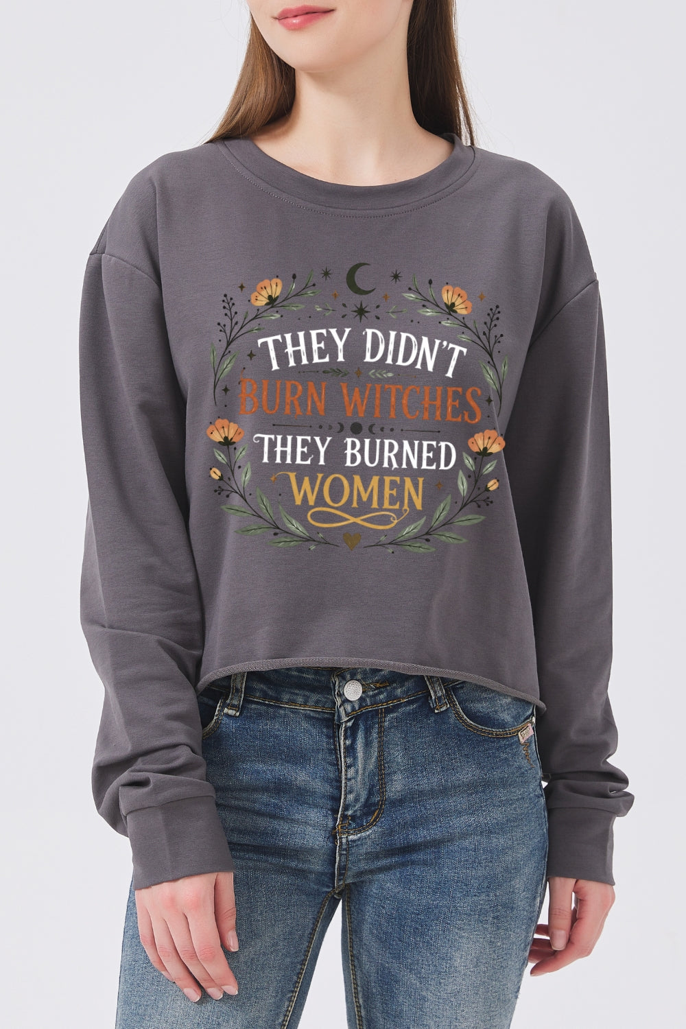 They didn't burn witches they burned women crop sweatshirt