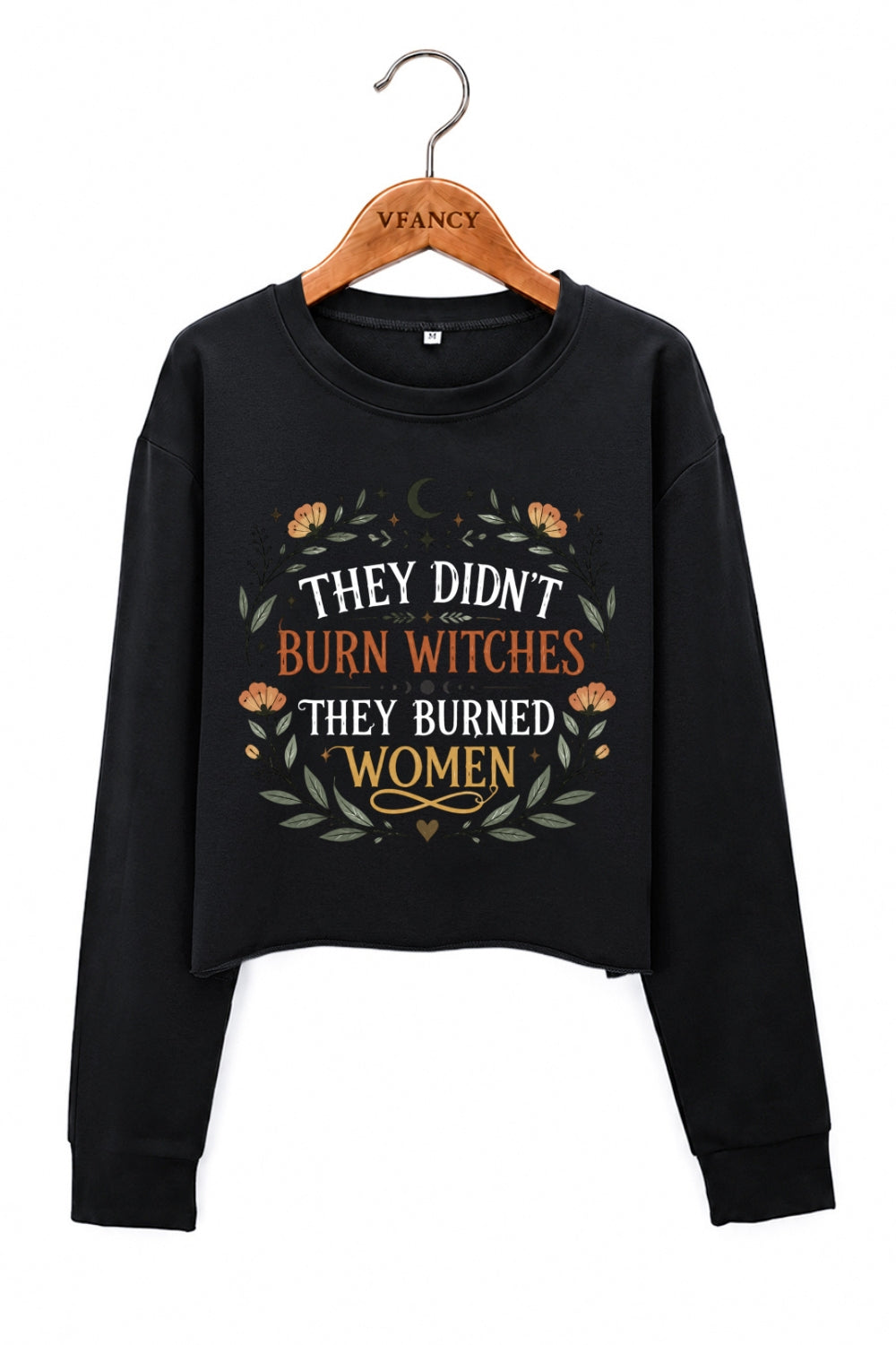 They didn't burn witches they burned women crop sweatshirt