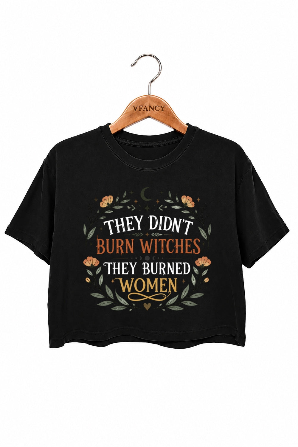 They didn't burn witches they burned women crop top