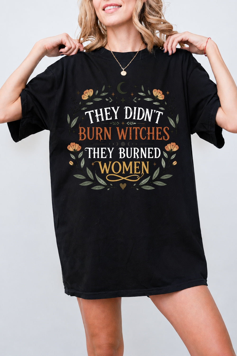 They didn't burn witches they burned women tee
