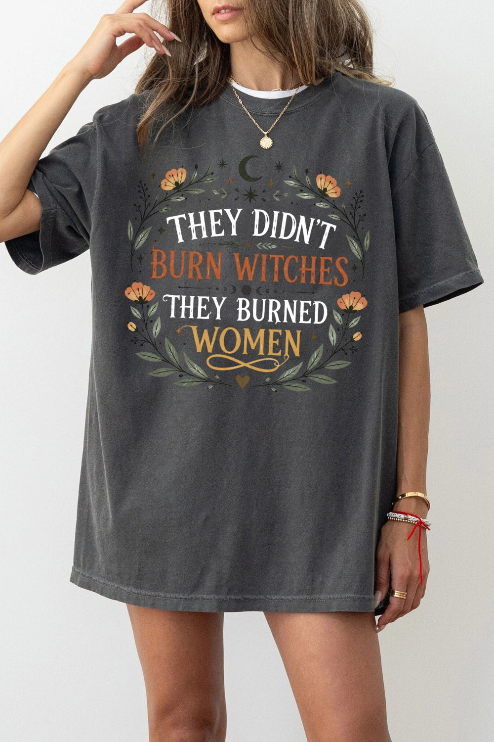 They didn't burn witches they burned women tee