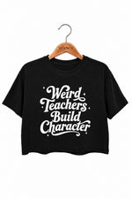 Weird teachers build character crop top