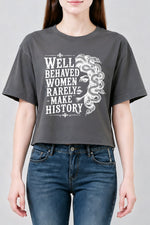 Well behaved women rarely make history crop top