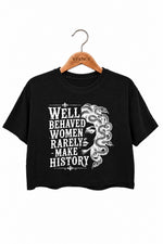Well behaved women rarely make history crop top