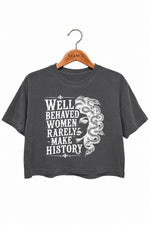 Well behaved women rarely make history crop top