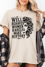 Well behaved women rarely make history tee