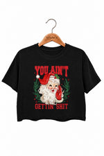 You ain't gettin christmas santa crop top